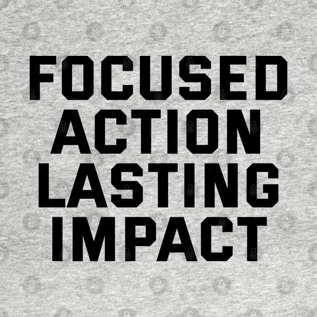 Focused Action Lasting Impact by Texevod